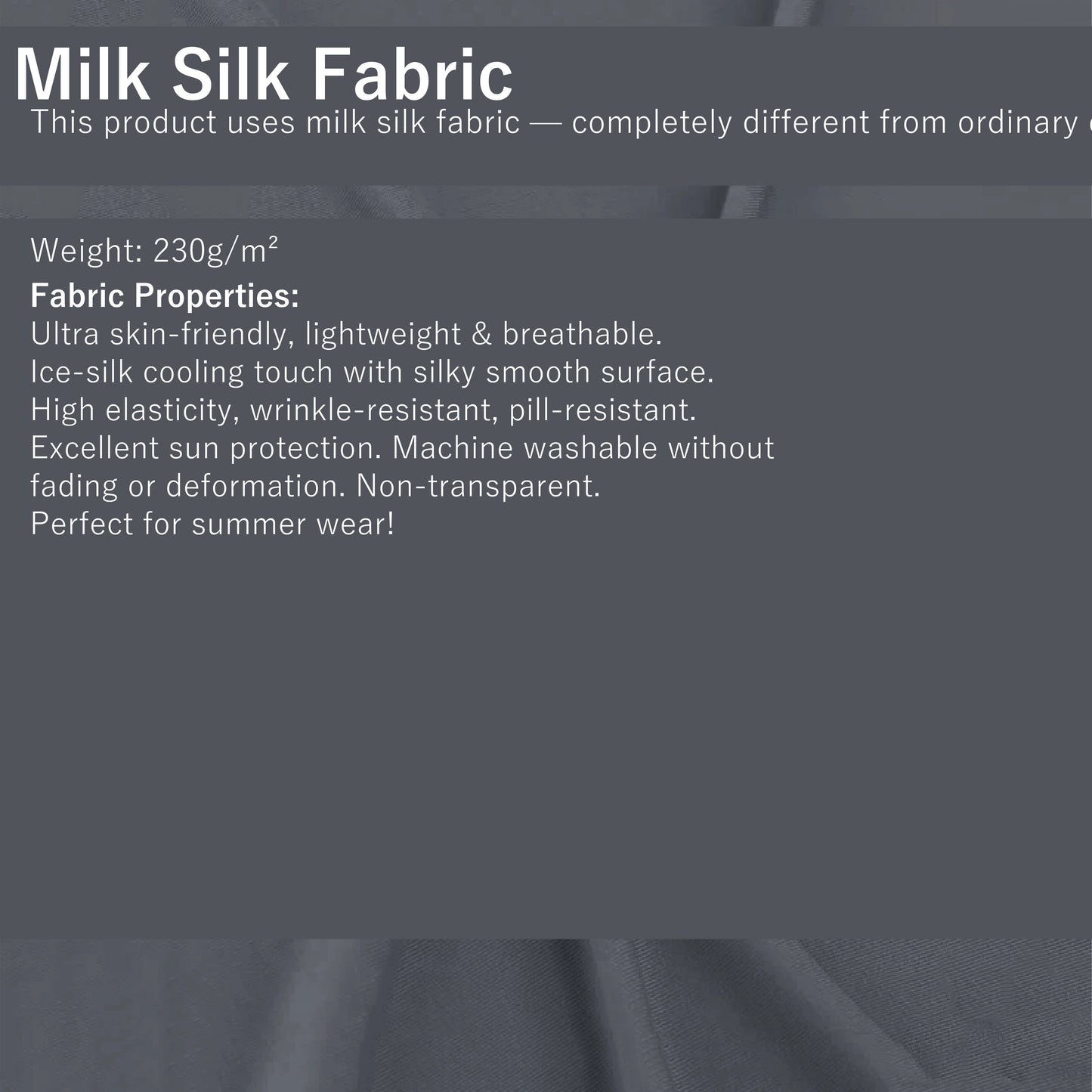 Milk Silk Fabric - 230g/m². Ultra skin-friendly, lightweight & breathable. Ice-silk cooling touch with silky smooth surface.
