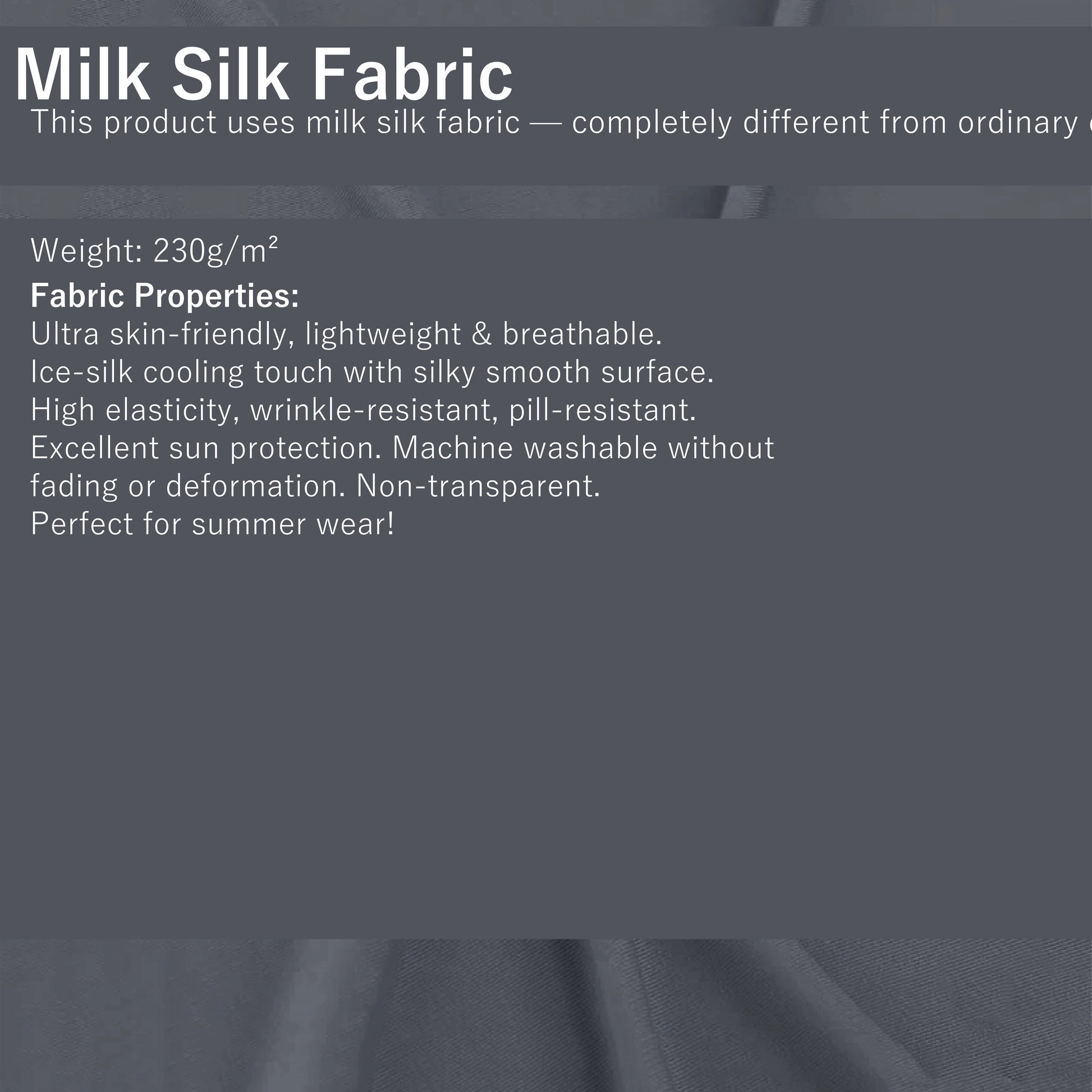 Milk Silk Fabric - 230g/m². Ultra skin-friendly, lightweight & breathable. Ice-silk cooling touch with silky smooth surface.